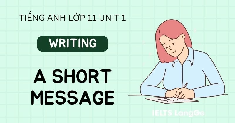 Tiếng Anh lớp 11 Unit 1 Writing sách Global Success: A short message