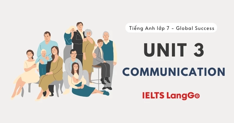 Soạn chi tiết Tiếng Anh lớp 7 Unit 3 - Communication (Global Success)