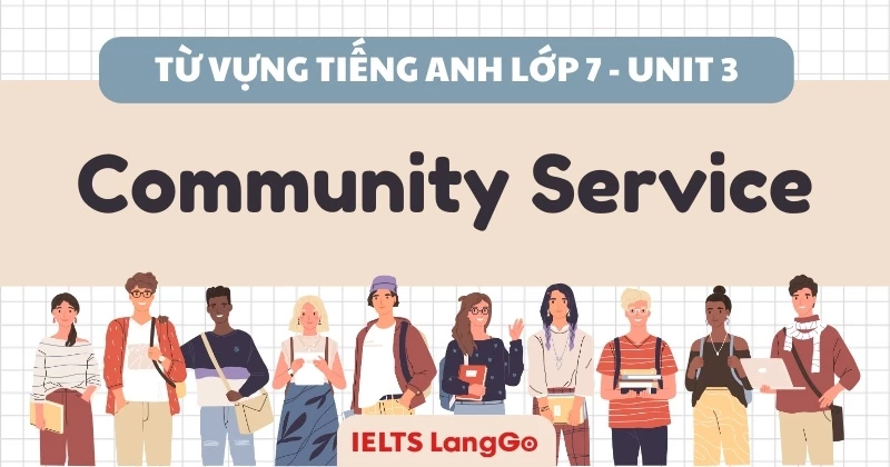 Tổng hợp từ vựng Tiếng Anh lớp 7 Global Success - Unit 3: Community Service