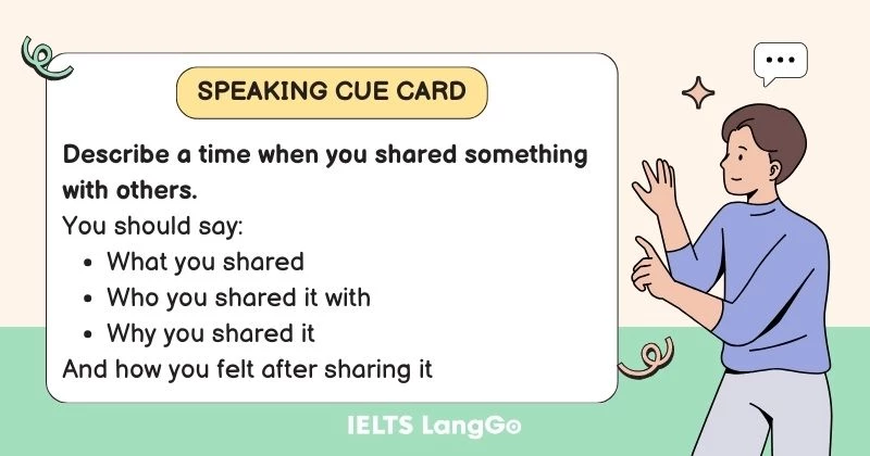 Describe a time when you shared something with others cue card