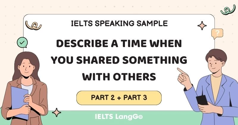 Bài mẫu Describe a time when you shared something with others Part 2 & 3