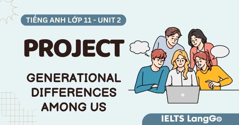 Hướng dẫn Project Unit 2 Tiếng Anh 11: Generational differences among us