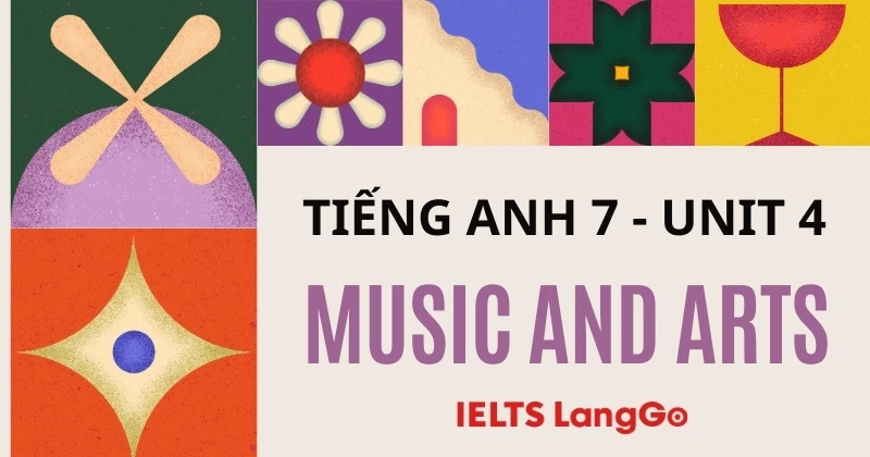 Soạn chi tiết Tiếng Anh lớp 7 Global Success Unit 4 - Music and Arts