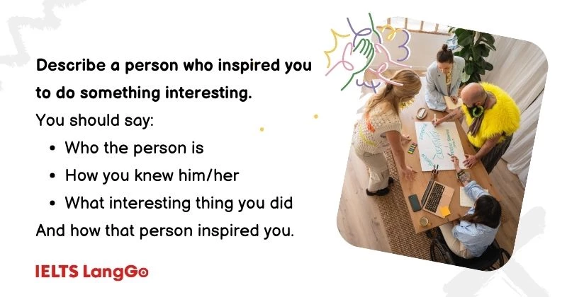 Describe a person who inspired you to do something interesting cue card