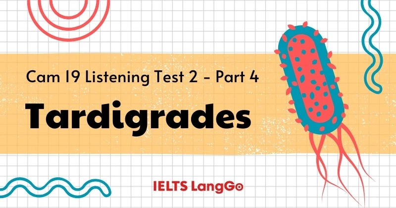 Giải Cambridge 19 Listening Test 2 Part 4 - Tardigrades (Transcript & Đáp án)
