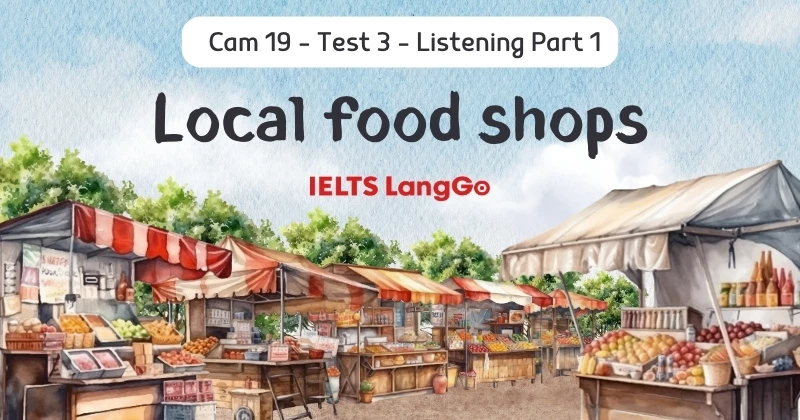 Giải chi tiết Cambridge 19 - Test 3 - Listening Part 1: Local food shops