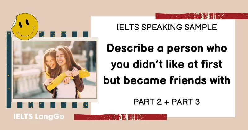 Giải đề Describe a person who you didn’t like at first but became friends with