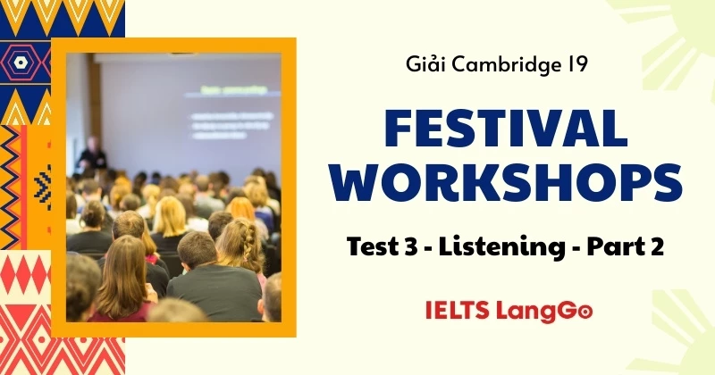 Giải chi tiết Cambridge 19 - Test 3 - Listening Part 2: Festival workshops