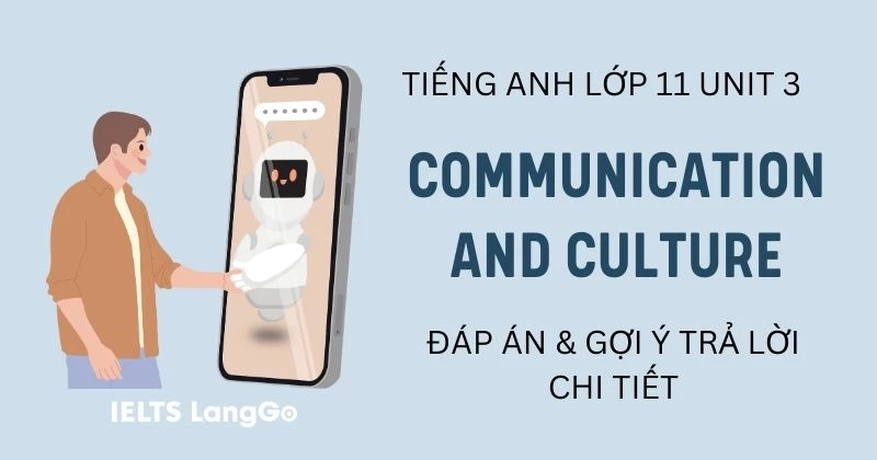 Đáp án Communication and Culture Unit 3 Tiếng Anh 11 Global Success
