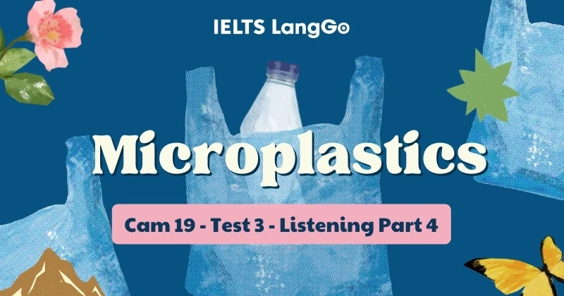 Giải chi tiết Cambridge 19 - Test 3 - Listening Part 4: Microplastics