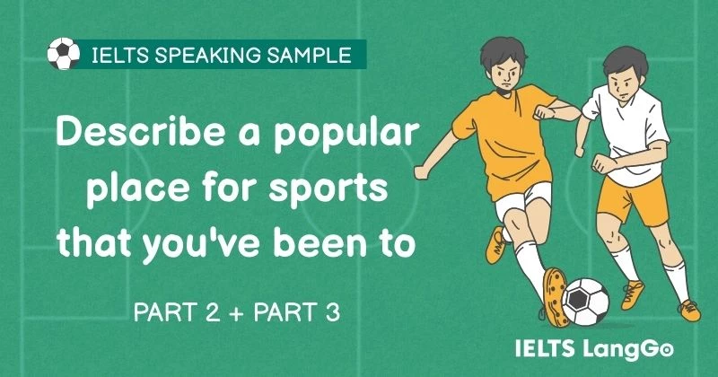 Bài mẫu Describe a popular place for sports that you've been to Part 2, 3