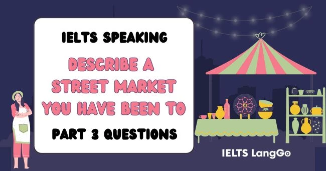Describe a street market that you have been to Part 3 Questions