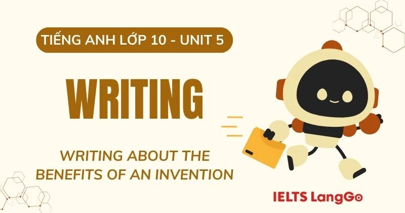Tiếng Anh 10 Unit 5 Writing: Writing about the benefits of an invention