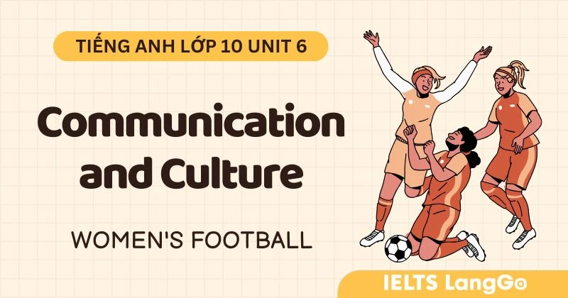 Đáp án Tiếng Anh 10 Global success Unit 6 Communication and culture CLIL