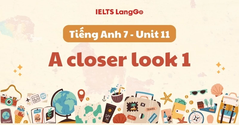 Giải Tiếng Anh lớp 7 - Unit 11 - A closer look 1 (Global Success)
