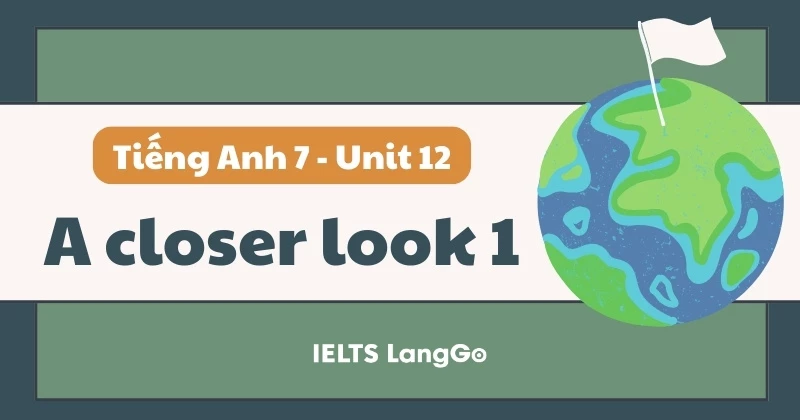 Đáp án Tiếng Anh lớp 7 Unit 12 - A closer look 1 (Global Success)