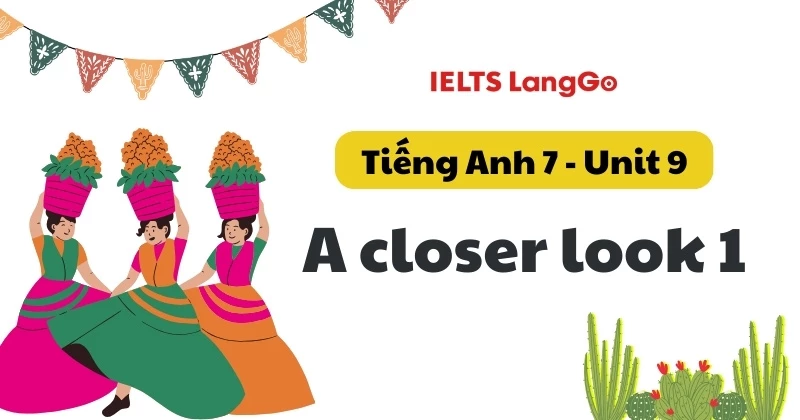Đáp án Tiếng Anh lớp 7 - Unit 9 - A closer look 1 (Chi tiết)