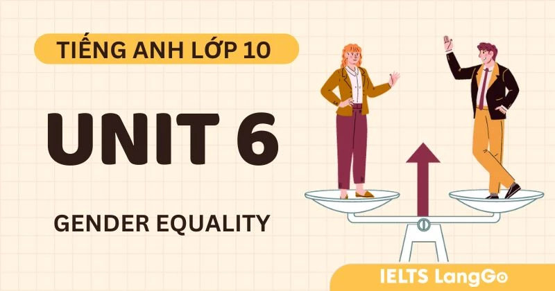Đáp án Tiếng Anh 10 Unit 6: Gender equality sách Global Success đầy đủ
