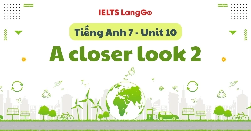 Giải chi tiết Tiếng Anh lớp 7 Unit 10 - A closer look 2 (Global Success)