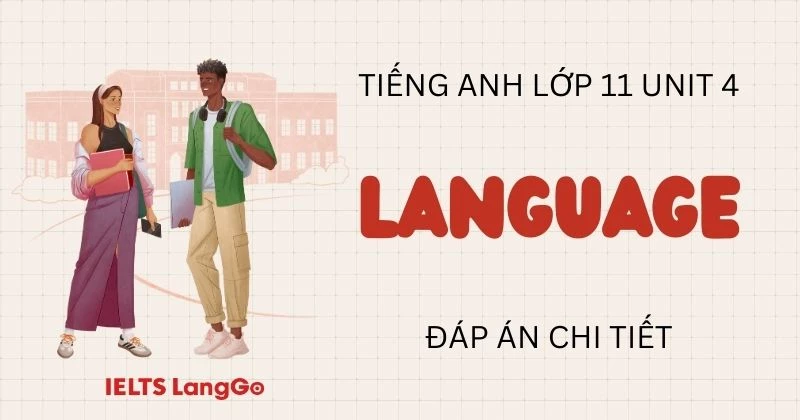 Đáp án phần Language Unit 4 Tiếng Anh lớp 11 Global Success chi tiết