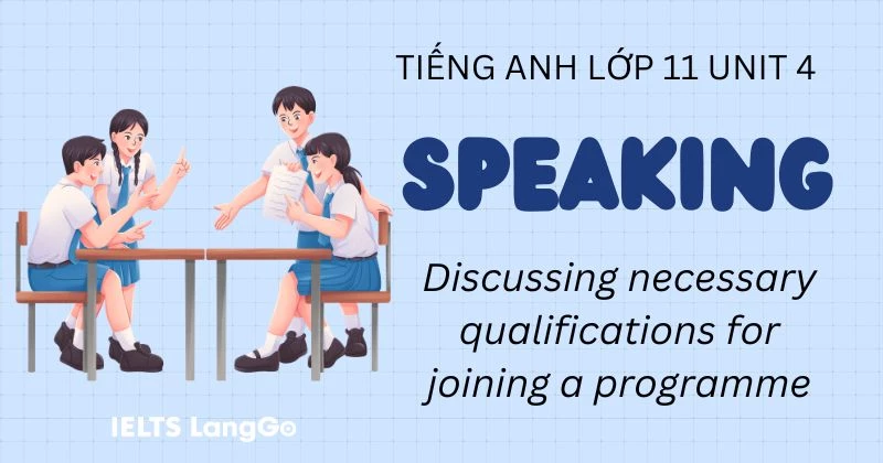 Đáp án Speaking Unit 4 Tiếng Anh lớp 11 sách Global Success chi tiết