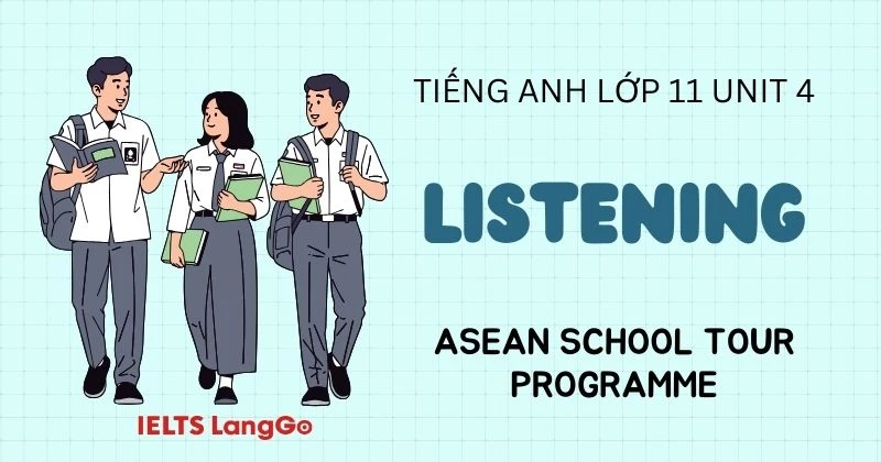 Đáp án Listening Unit 4 Tiếng Anh lớp 11 Global Success chi tiết
