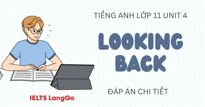 Đáp án Tiếng Anh 11 Unit 4 Looking back sách Global success