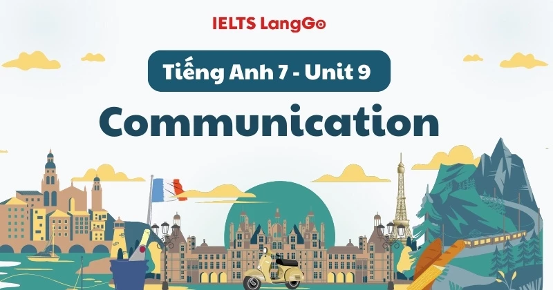 Soạn Tiếng Anh Lớp 7 Unit 9 - Communication: Đáp án & giải thích