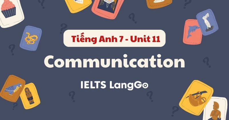 Soạn chi tiết Tiếng Anh lớp 7 - Unit 11 - Communication (Global Success)