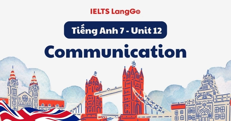 Soạn Tiếng Anh lớp 7 Unit 12 - Communication: Đáp án & Giải thích