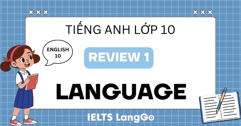 Đáp án phần Review 1 Language lớp 10 sách Global Success chi tiết