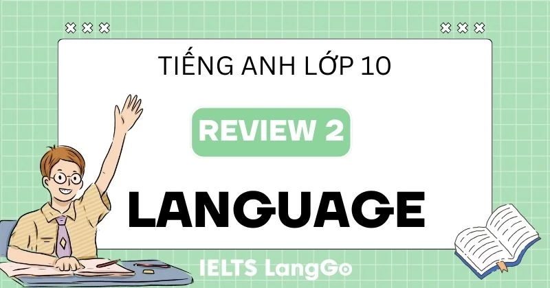 Lời giải phần Review 2 Language lớp 10 sách Global Success chi tiết