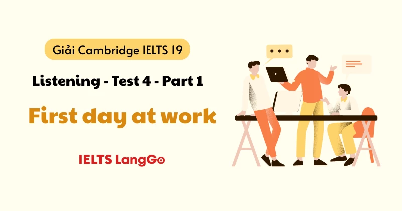 Giải Cam 19 Listening Test 4 - Part 1: First day at work (chi tiết)