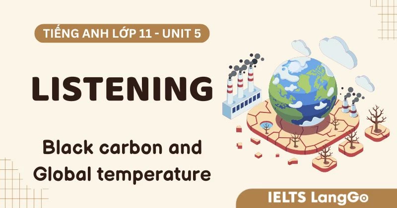 Lời giải Listening Unit 5 lớp 11: Black carbon and Global temperature