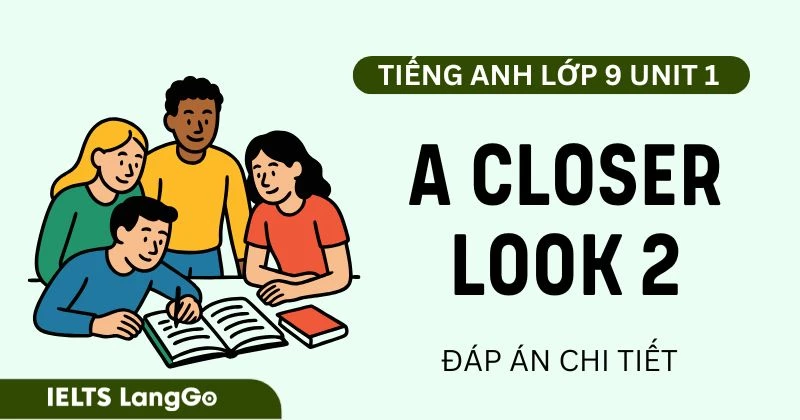 Đáp án Tiếng Anh 9 Unit 1 A closer look 2 Global Success chi tiết