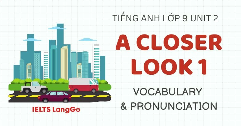Đáp án Tiếng Anh lớp 9 Unit 2 A closer look 1 Global Success chi tiết