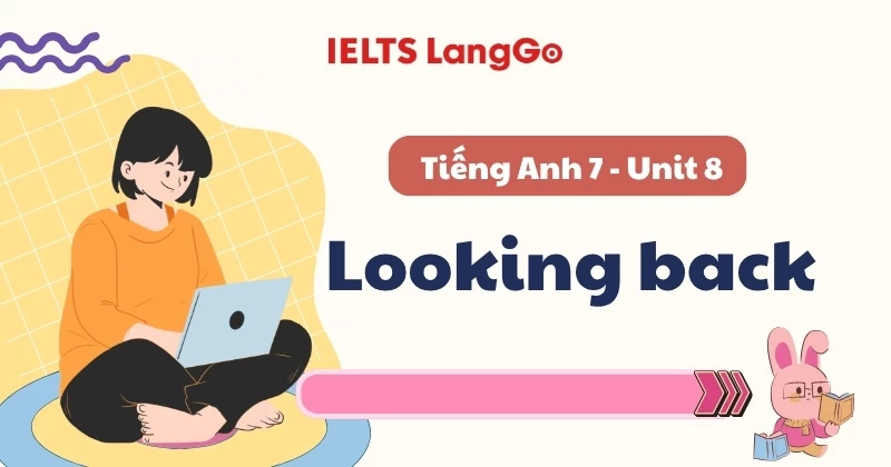 Soạn Tiếng Anh lớp 7 - Unit 8 - Looking back (Giải chi tiết và dễ hiểu)
