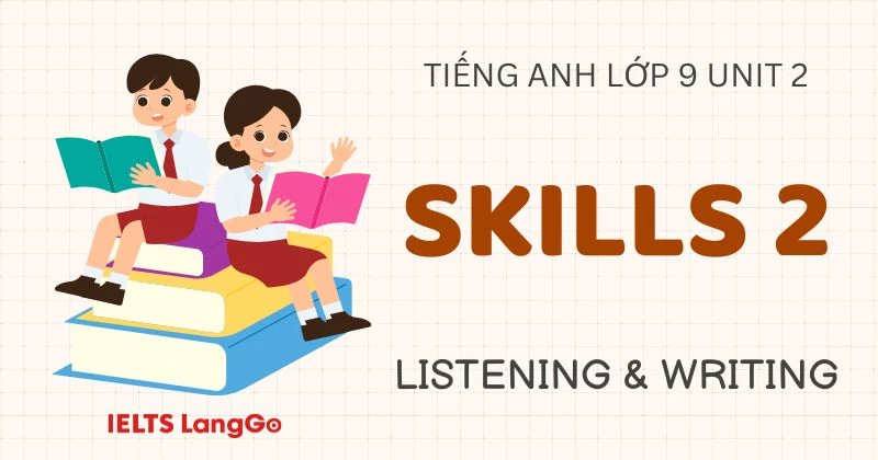 Tiếng Anh lớp 9 Unit 2 Skills 2 Global Success: Listening và Writing