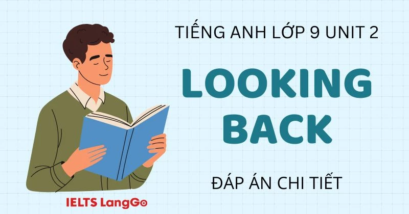 Đáp án Looking back Unit 2 lớp 9 Global Success chi tiết, đầy đủ