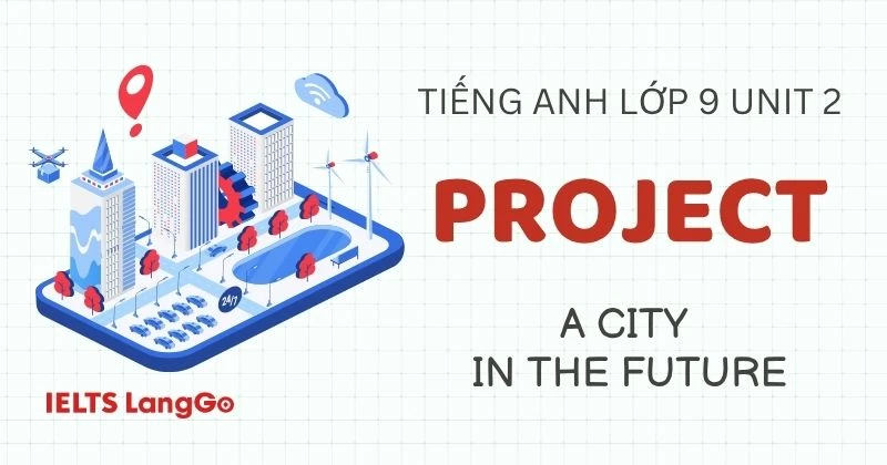 Hướng dẫn Project Unit 2 lớp 9 Global success: A city in the future