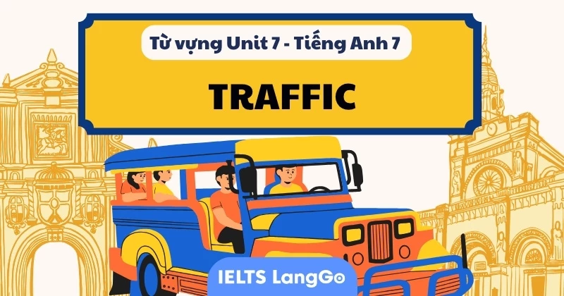 Tổng hợp đầy đủ Từ vựng Unit 7 lớp 7 Global success: Traffic (kèm bài tập)