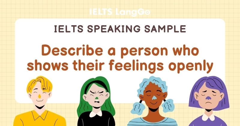 Bài mẫu Describe a person who shows their feelings openly Part 2, 3