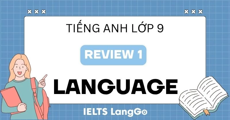 Đáp án Tiếng Anh lớp 9 Review 1 Language sách Global Success chi tiết