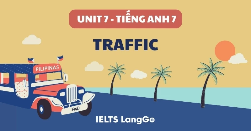 Soạn chi tiết Tiếng Anh lớp 7 - Unit 7: Traffic (Global Success)