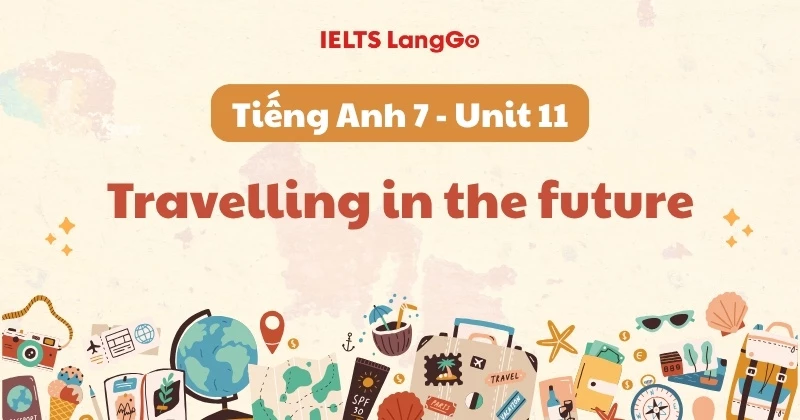 Giải Tiếng Anh lớp 7 - Unit 11: Travelling in the future (Global Success)