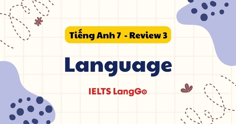 Soạn chi tiết Tiếng Anh 7 Global Success - Review 3 - Language (trang 102)