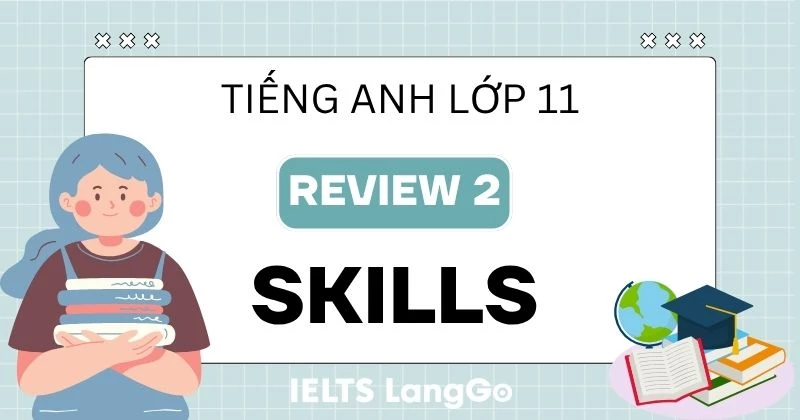 Lời giải Skills Review 2 Tiếng Anh 11 sách Global Success chi tiết