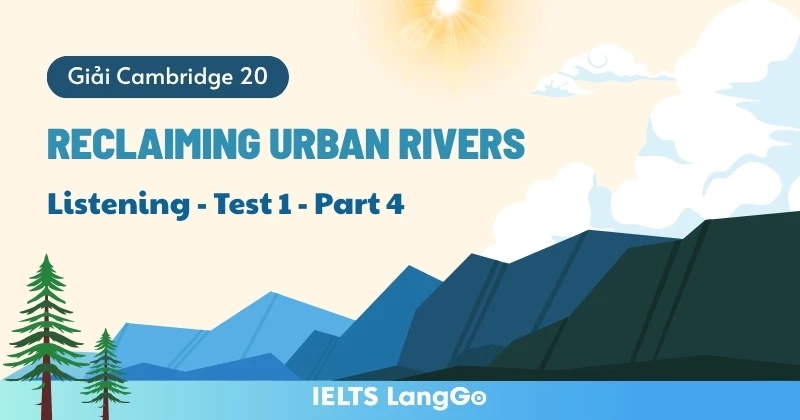 Giải Cam 20 Listening - Test 1 part 4: Đáp án & Giải thích chi tiết