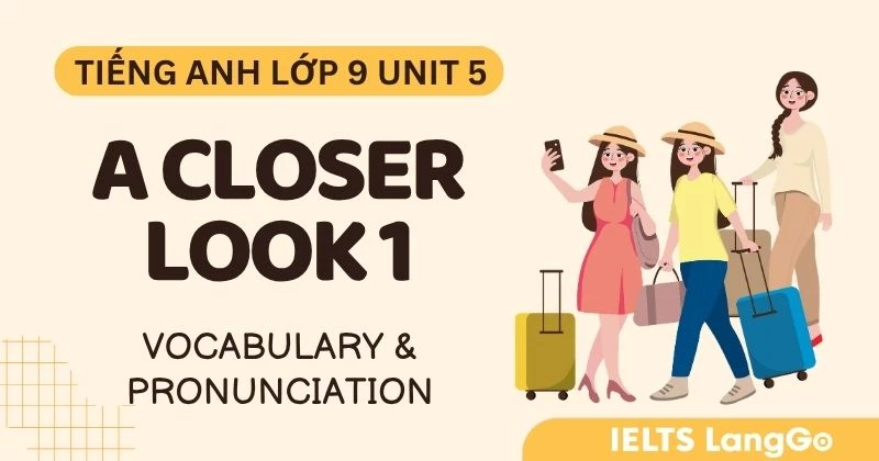 Tiếng Anh Lớp 9 Unit 5 A closer look 1: Vocabulary và Pronunciation