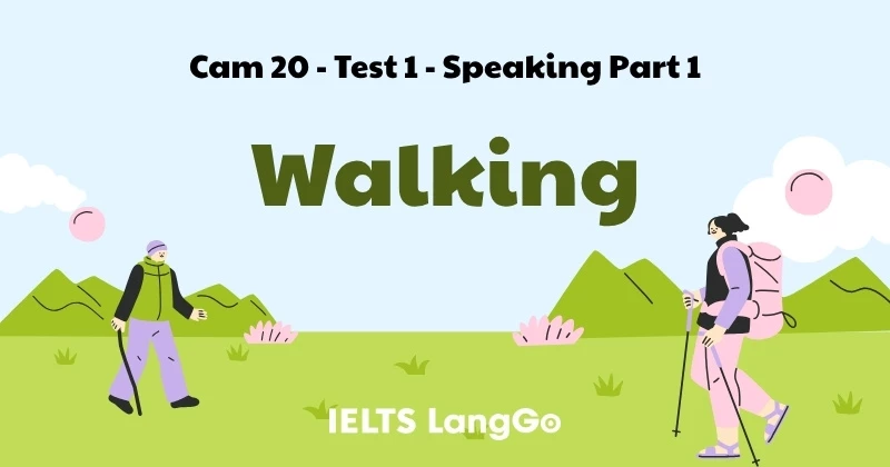 Giải chi tiết đề IELTS - Cam 20 Test 1 - Speaking Part 1: Topic Walking